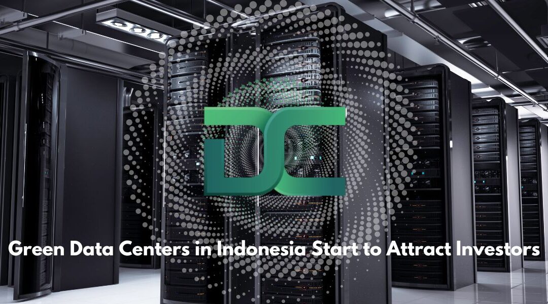 Green Data Centers in Indonesia Start to Attract Investors