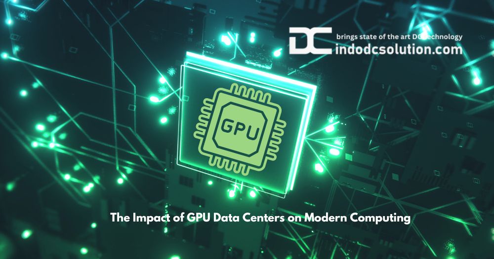 The Impact of GPU Data Centers on Modern Computing